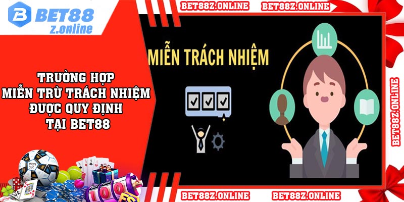 Trường hợp miễn trừ trách nhiệm được quy định tại BET88